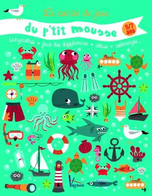 LE CAHIER DE JEUX DU P'TIT MOUSSE - 5/7 ANS